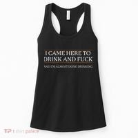 I Came Here To Drink And Fuck Almost Done Drinking Women's Tank Top thumb 0