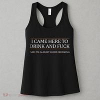 I Came Here To Drink And Fuck Almost Done Drinking Women's Tank Top thumb 3