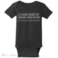 I Came Here To Drink And Fuck Almost Done Drinking Baby Bodysuit thumb 0