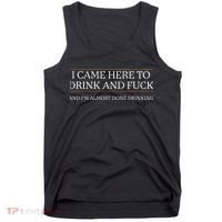 I Came Here To Drink And Fuck Almost Done Drinking Tank Top thumb 0
