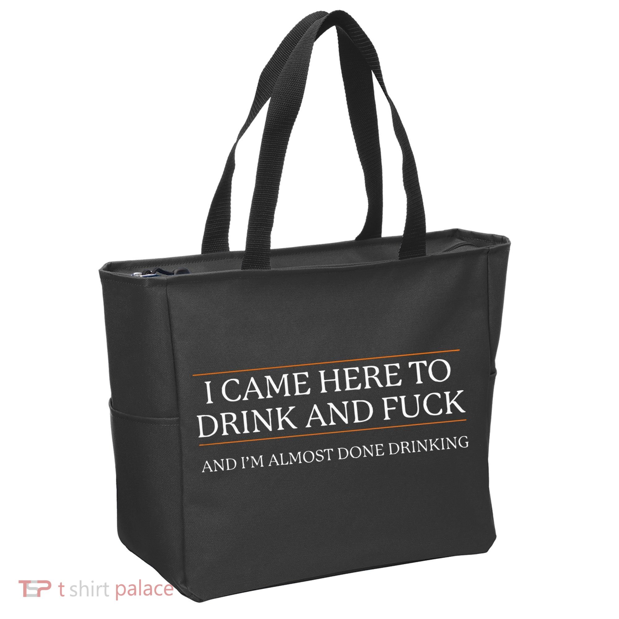 I Came Here To Drink And Fuck Almost Done Drinking Tote Bag