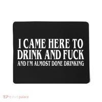I Came Here To Drink And Fuck And IM Almost Done Drinking Mousepad thumb 0