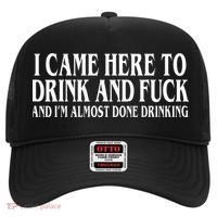 I Came Here To Drink And Fuck And IM Almost Done Drinking Hat thumb 0