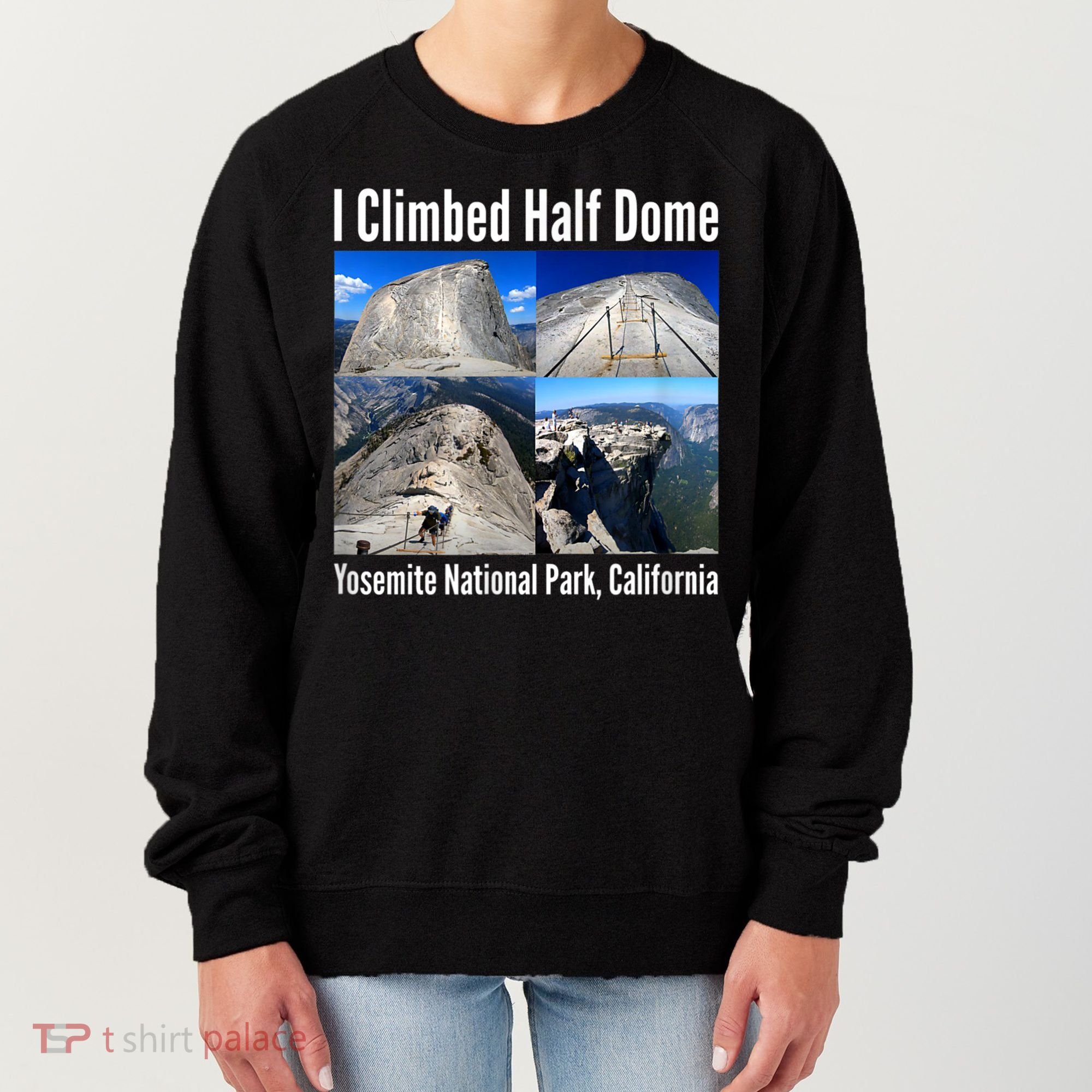 I Climbed Half Dome, Yosemite National Park, California Women's Sweatshirt