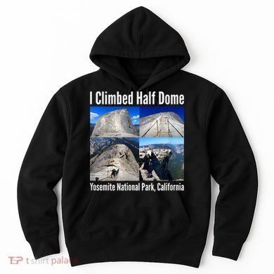 I Climbed Half Dome, Yosemite National Park, California Hoodie