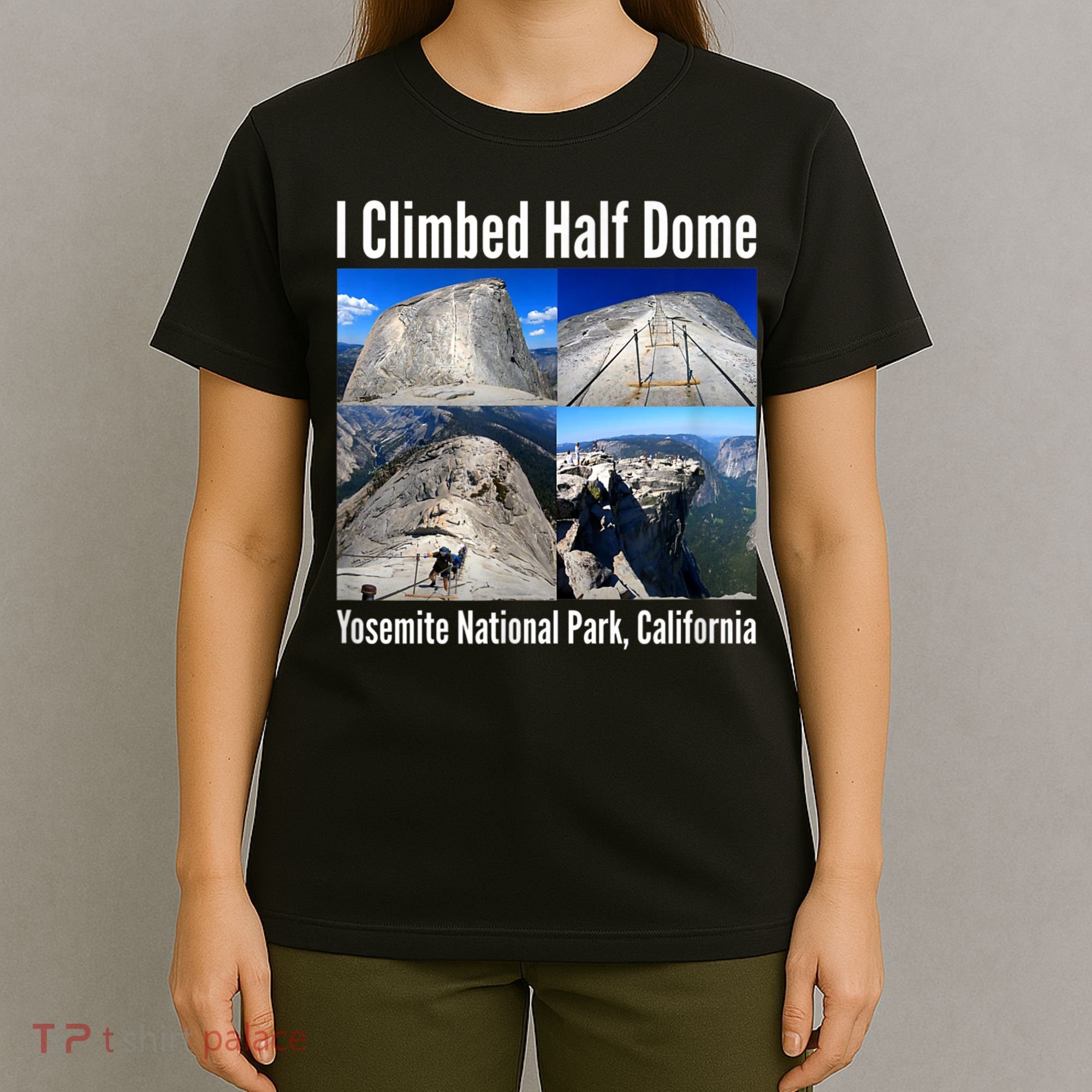 I Climbed Half Dome, Yosemite National Park, California T-Shirt