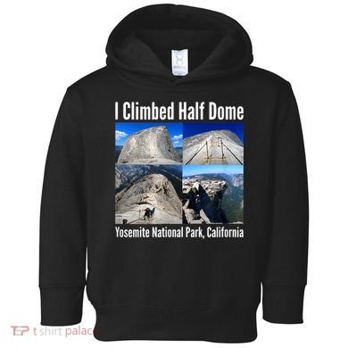 I Climbed Half Dome, Yosemite National Park, California Toddler Hoodie
