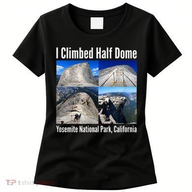 I Climbed Half Dome, Yosemite National Park, California Women's T-Shirt