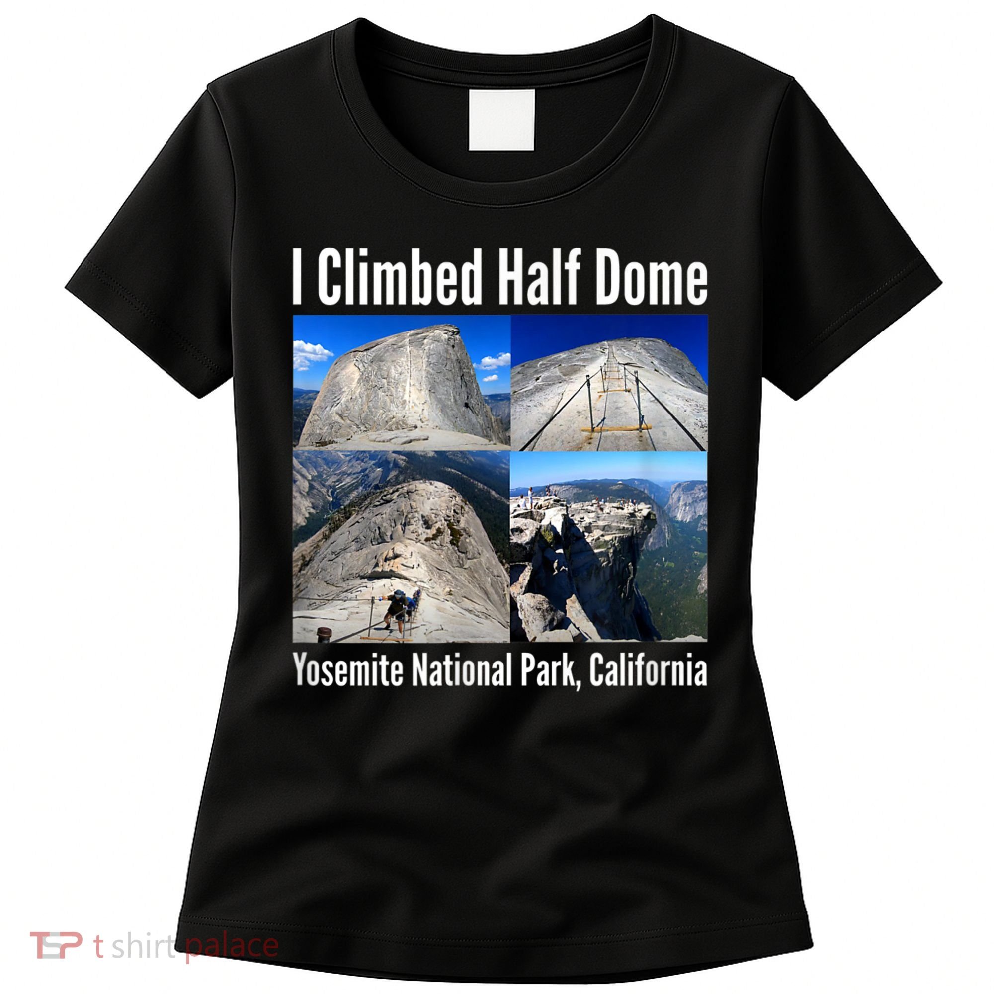 I Climbed Half Dome, Yosemite National Park, California Women's T-Shirt