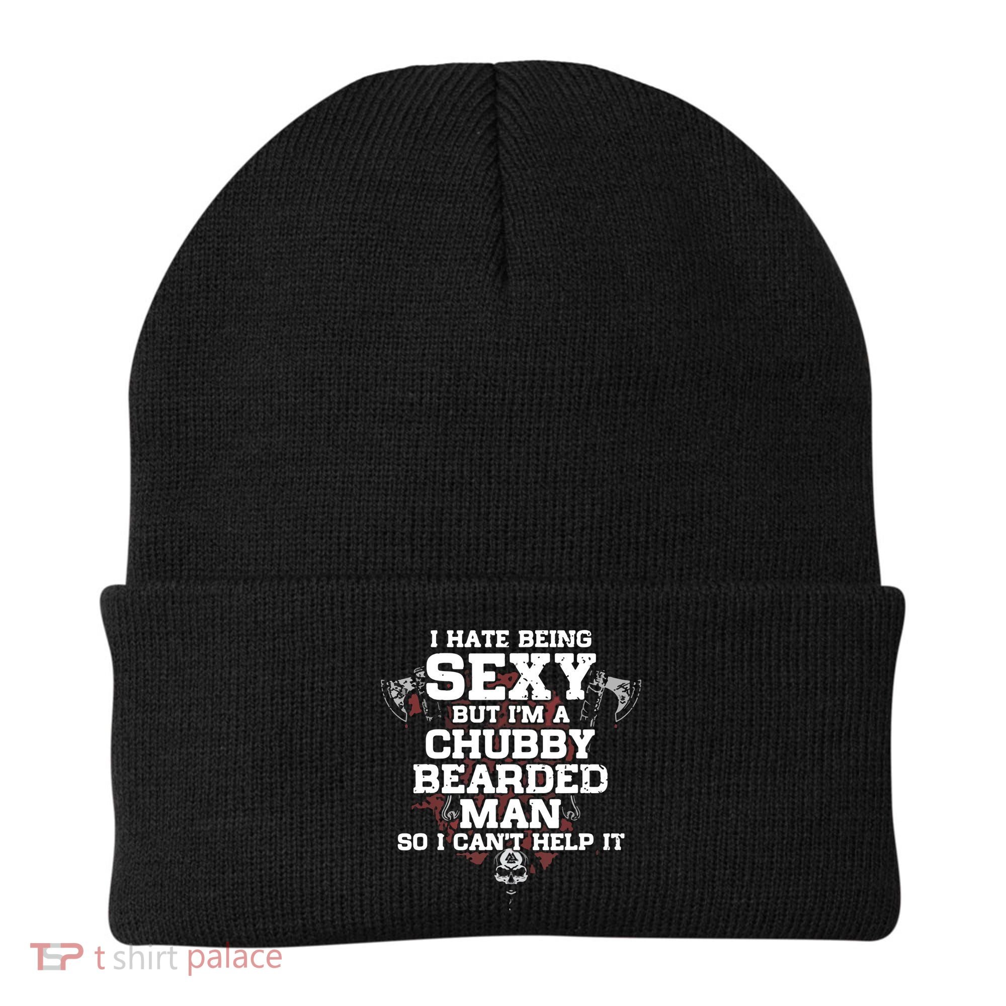 I Cant Help It I Hate Being Sexy But Im A Chubby Bearded Beanie
