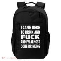 I Came Here To Drink And Fuck And I’M Almost Done Drinking Backpack thumb 0