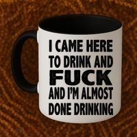 I Came Here To Drink And Fuck And I’M Almost Done Drinking Coffee Mug thumb 2