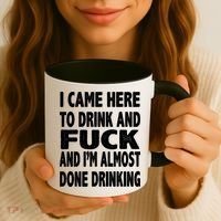 I Came Here To Drink And Fuck And I’M Almost Done Drinking Coffee Mug thumb 3