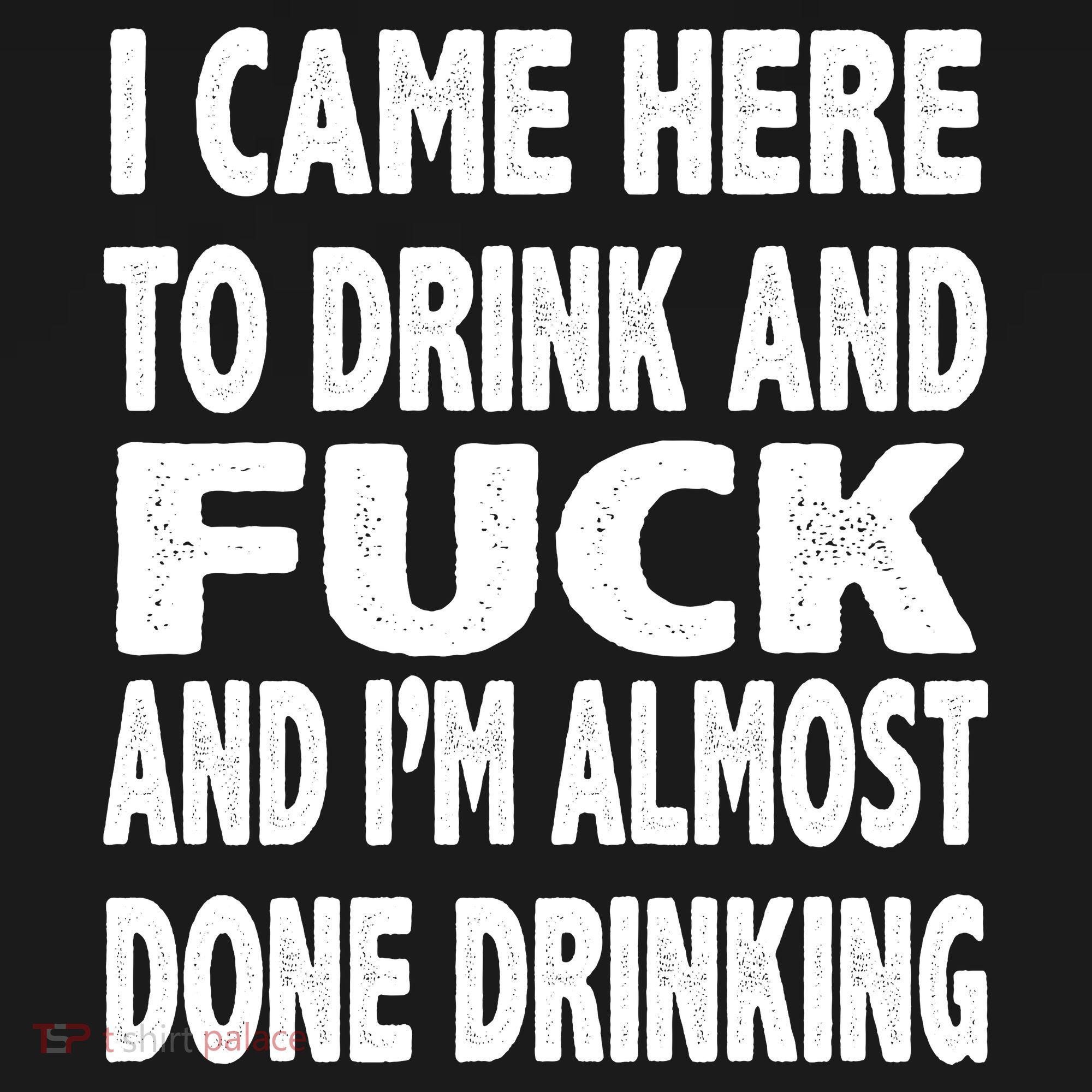 I Came Here To Drink And Fuck And I’M Almost Done Drinking Women's Hoodie