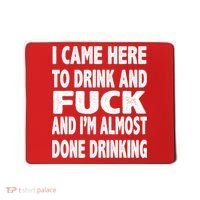 I Came Here To Drink And Fuck And I’M Almost Done Drinking Mousepad thumb 0
