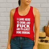 I Came Here To Drink And Fuck And I’M Almost Done Drinking Women's Tank Top thumb 2