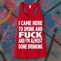 I Came Here To Drink And Fuck And I’M Almost Done Drinking Women's Tank Top thumb 3
