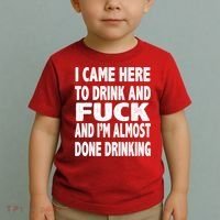 I Came Here To Drink And Fuck And I’M Almost Done Drinking Toddler T-Shirt thumb 2