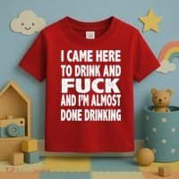 I Came Here To Drink And Fuck And I’M Almost Done Drinking Toddler T-Shirt thumb 3