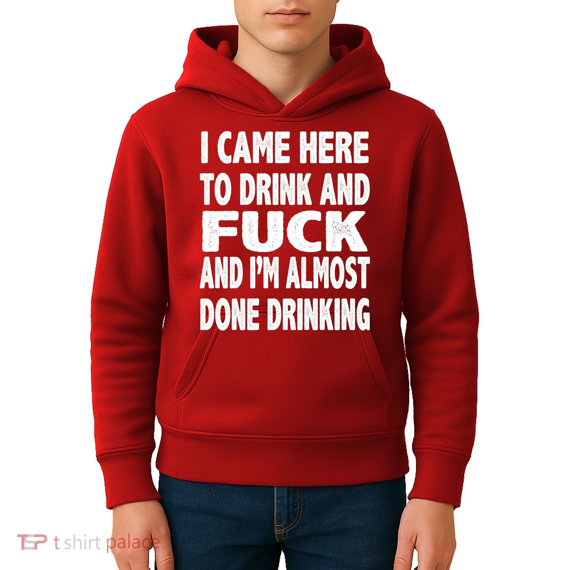 I Came Here To Drink And Fuck And I’M Almost Done Drinking Kids Hoodie