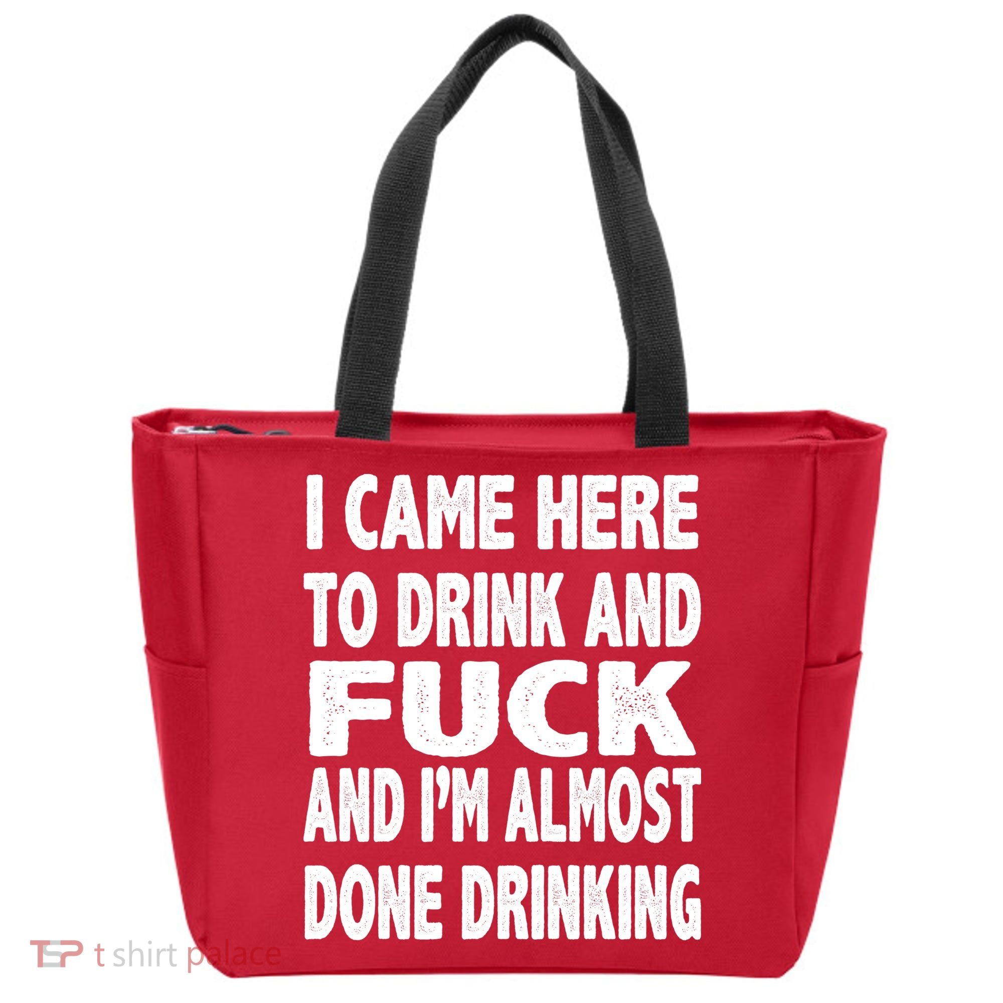 I Came Here To Drink And Fuck And I’M Almost Done Drinking Tote Bag