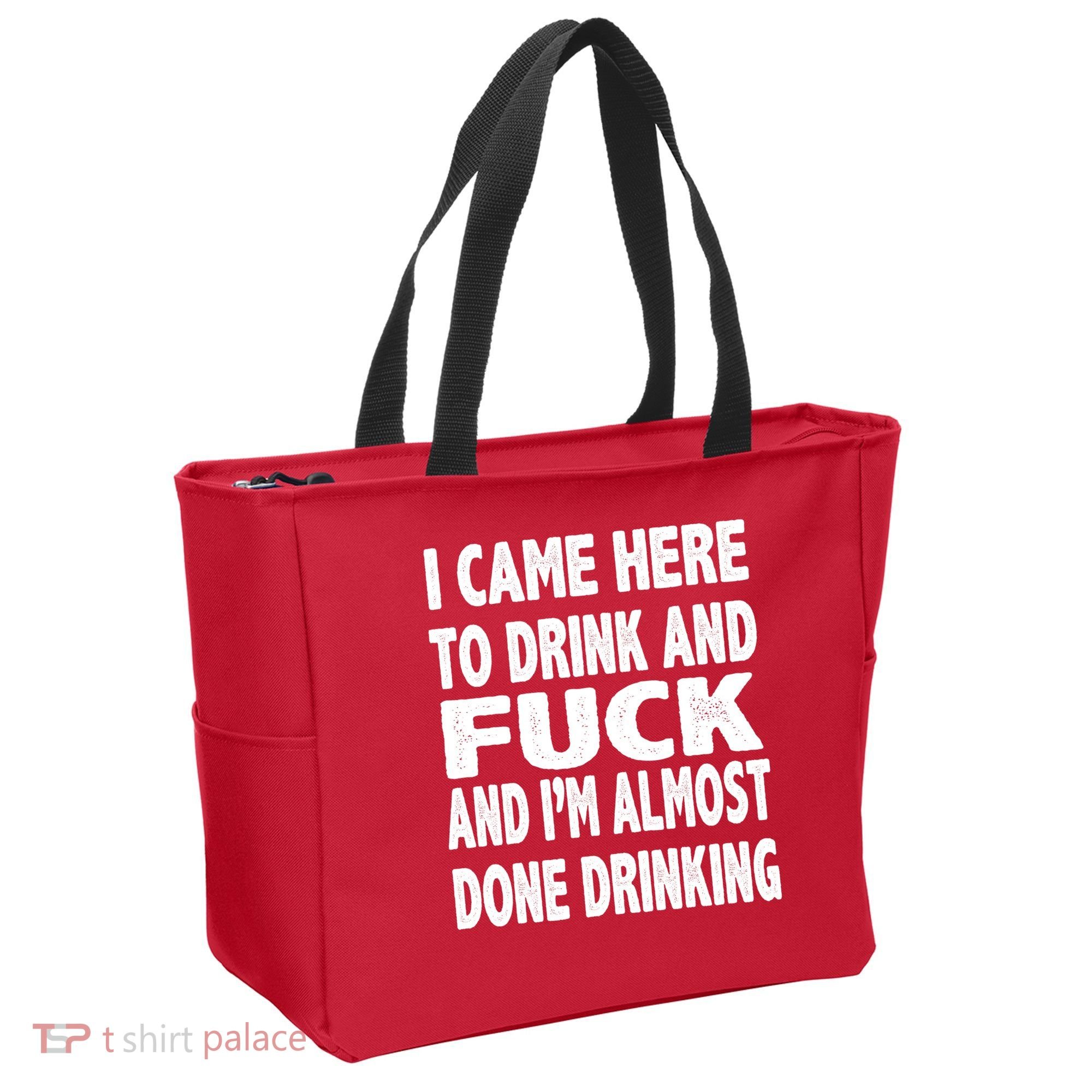 I Came Here To Drink And Fuck And I’M Almost Done Drinking Tote Bag