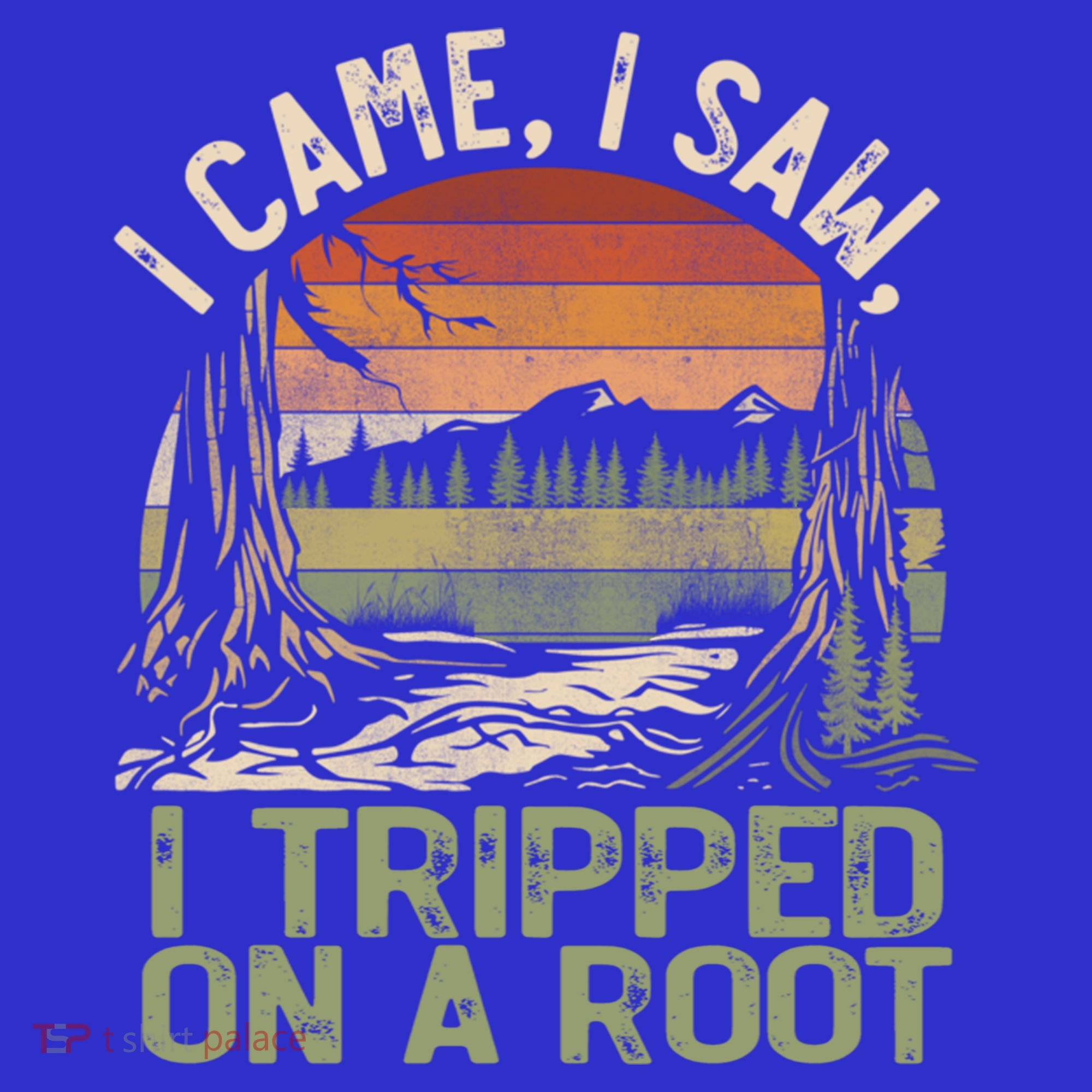 I Came I Saw I Tripped On A Root Hiking Adventure Cute Gift T-Shirt