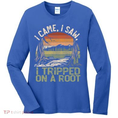 I Came I Saw I Tripped On A Root Hiking Adventure Cute Gift Women's Long Sleeve Shirt