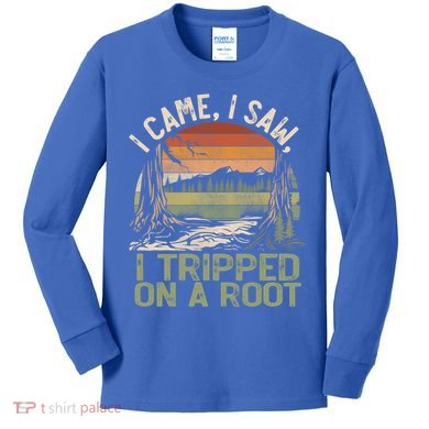 I Came I Saw I Tripped On A Root Hiking Adventure Cute Gift Kids Long Sleeve Shirt