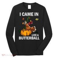I Came In Like A Butterball Long Sleeve Shirt thumb 0