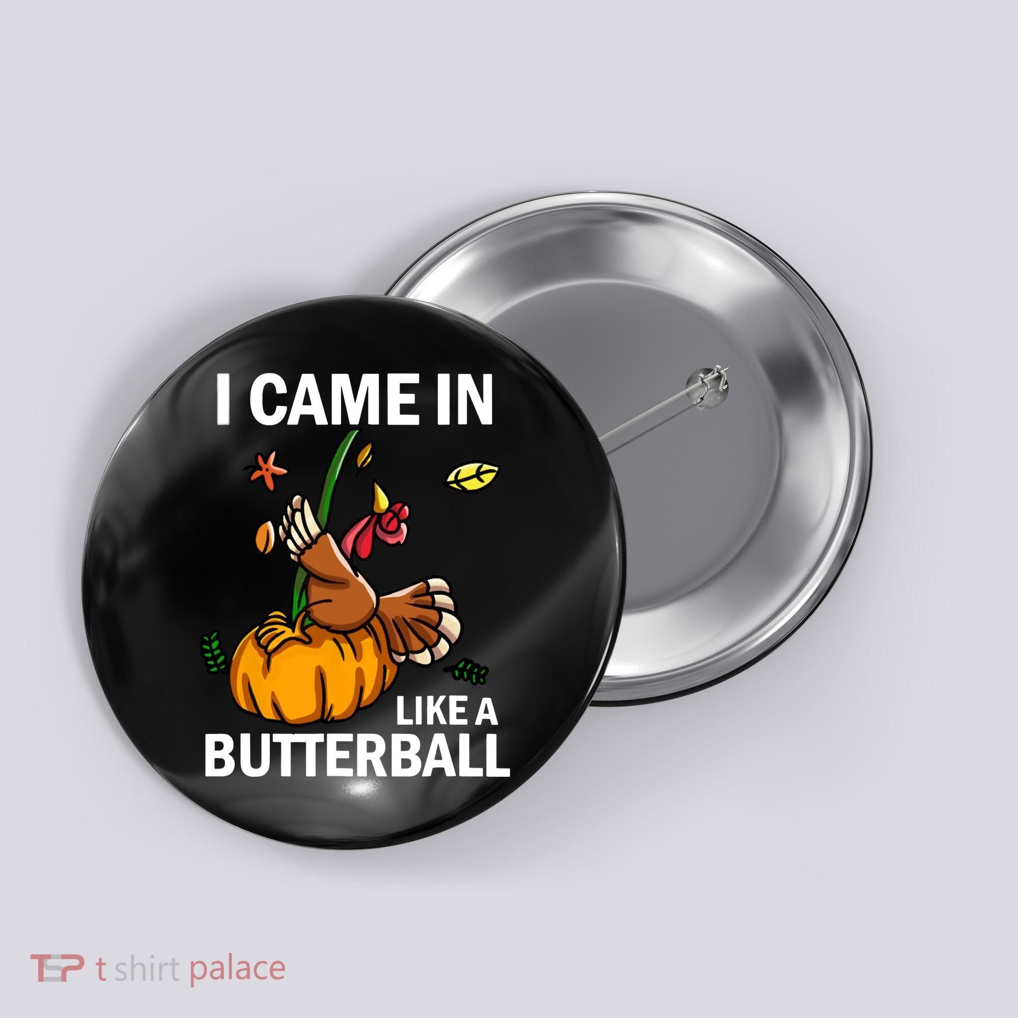 I Came In Like A Butterball Button