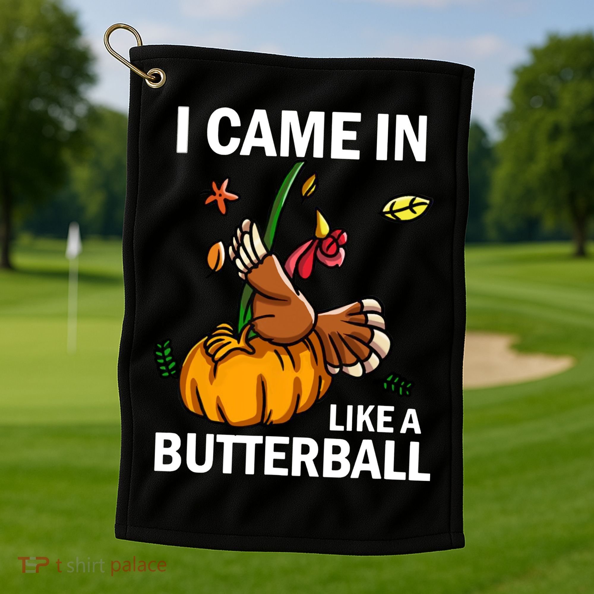 I Came In Like A Butterball Golf Towel