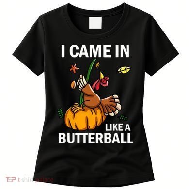 I Came In Like A Butterball Women's T-Shirt