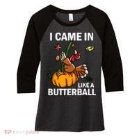 I Came In Like A Butterball Women's Tri-Blend 3/4-Sleeve Raglan Shirt thumb 0