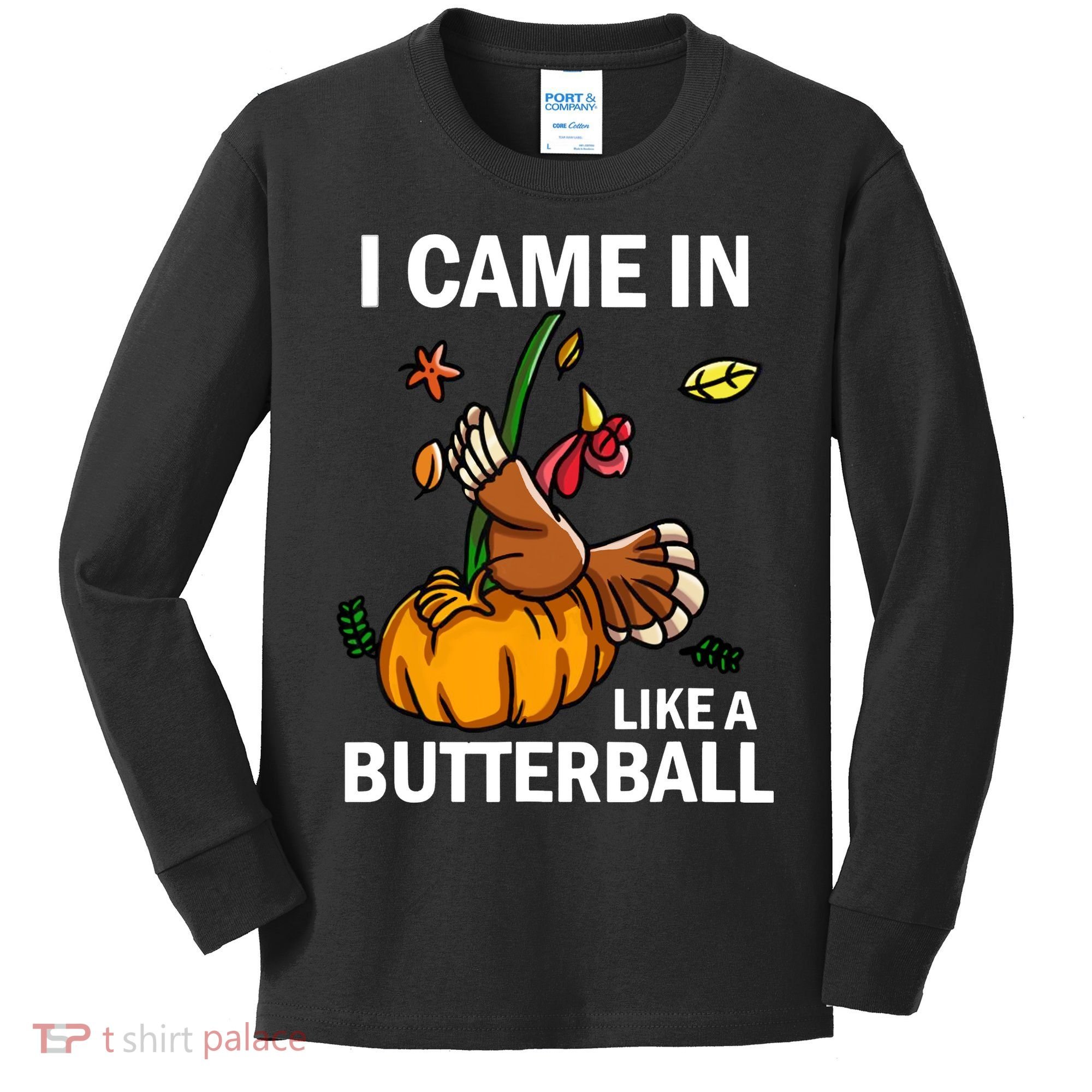 I Came In Like A Butterball Kids Long Sleeve Shirt
