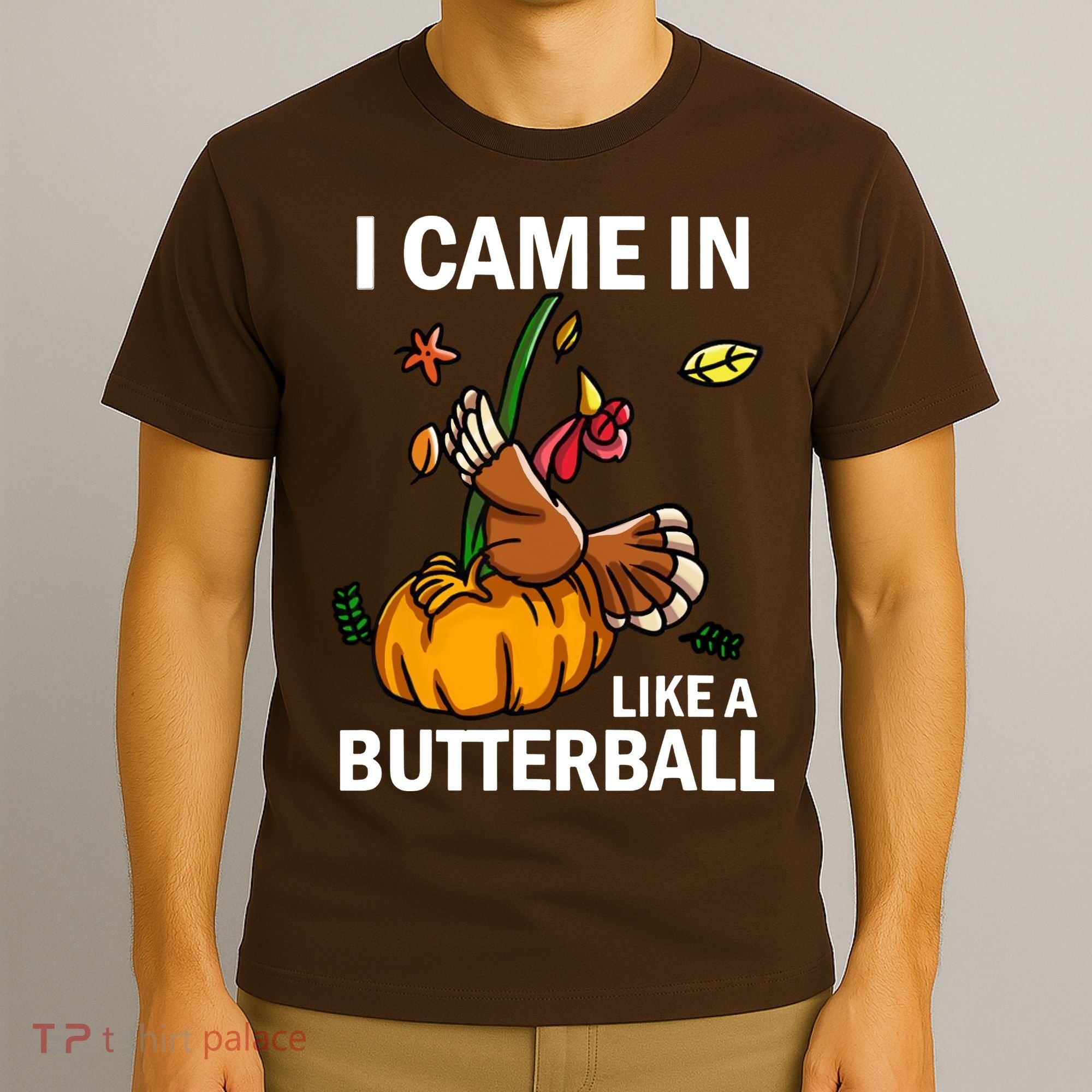I Came In Like A Butterball T-Shirt