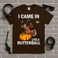 I Came In Like A Butterball T-Shirt thumb 5