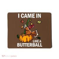 I Came In Like A Butterball Mousepad thumb 0