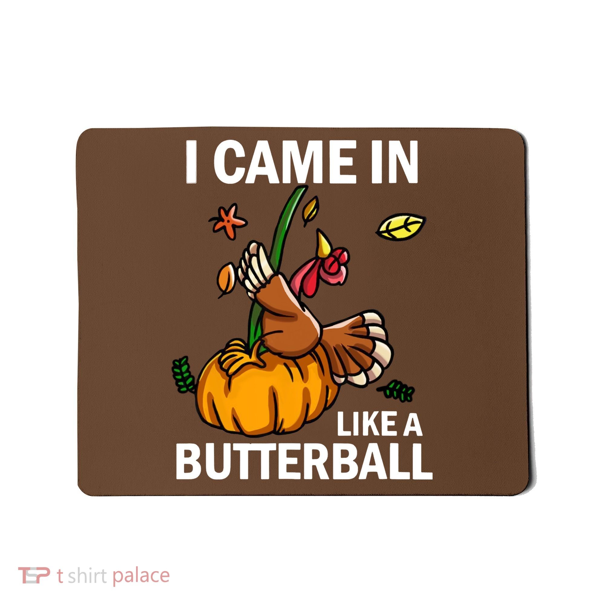 I Came In Like A Butterball Mousepad