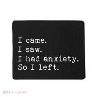 I Came I Saw I Had Anxiety So I Left Mousepad thumb 0