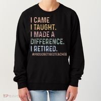 I Came I Taught I Made A Difference I Retired Teacher Women's Sweatshirt thumb 0