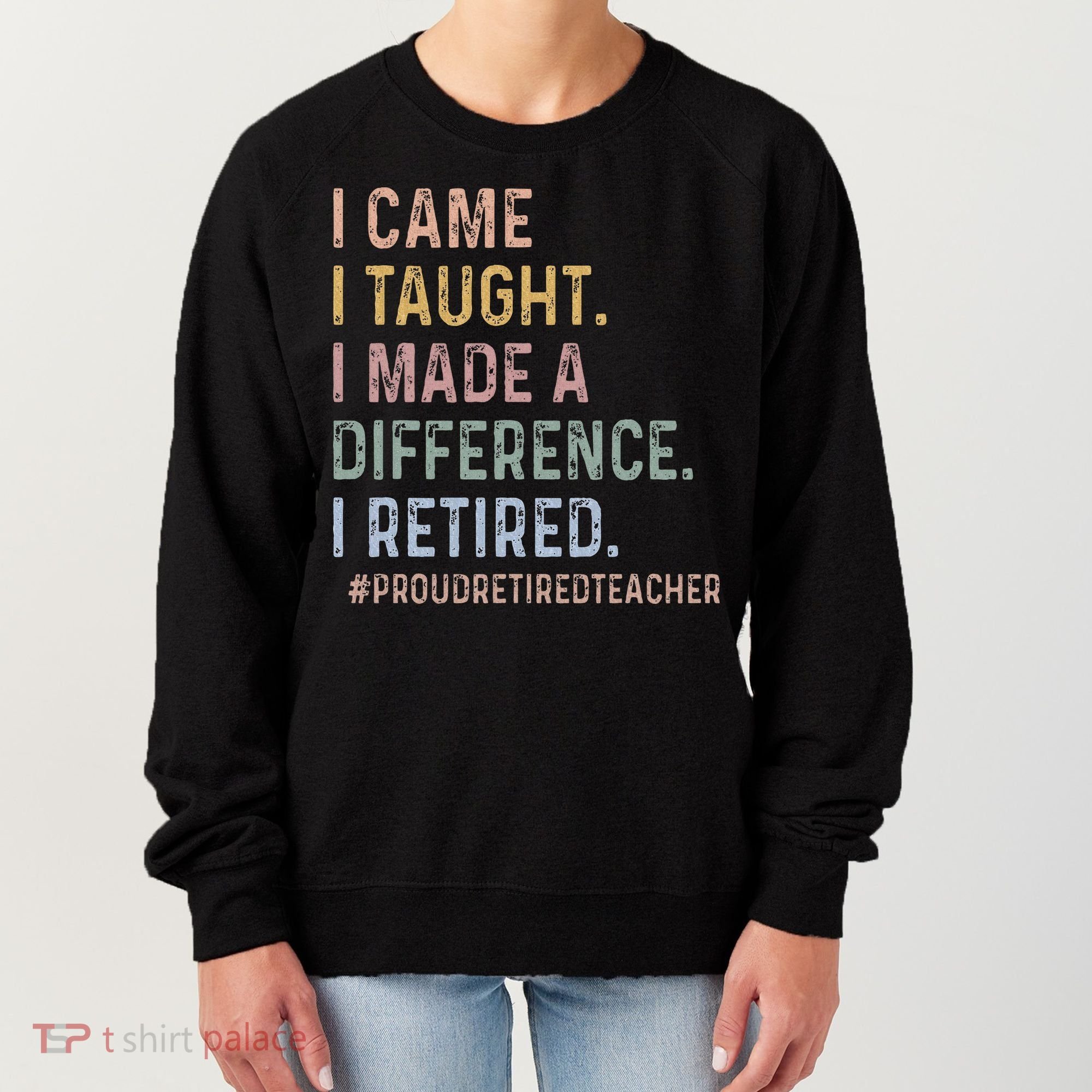 I Came I Taught I Made A Difference I Retired Teacher Women's Sweatshirt
