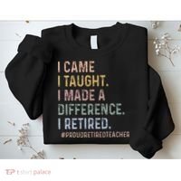 I Came I Taught I Made A Difference I Retired Teacher Sweatshirt thumb 2