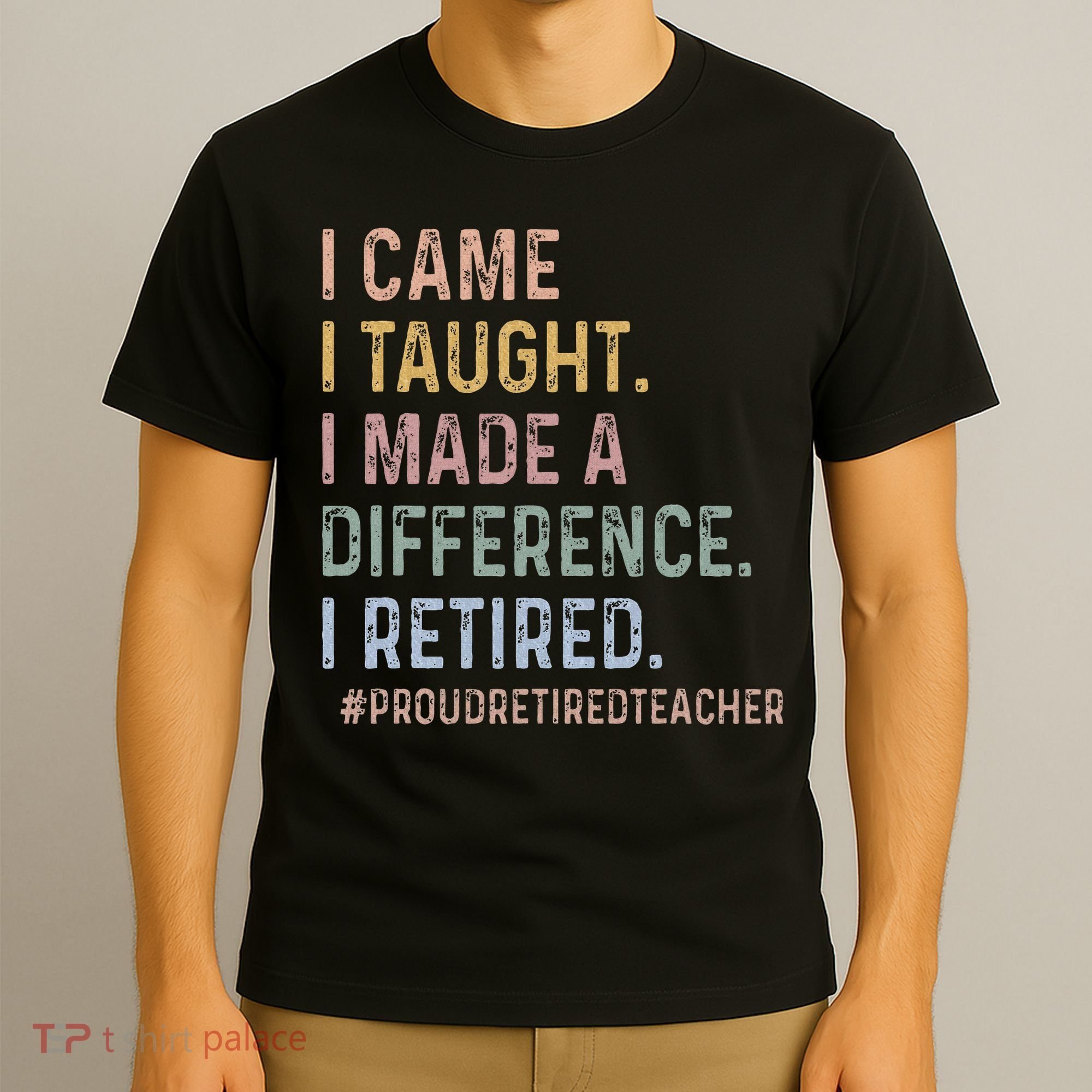 I Came I Taught I Made A Difference I Retired Teacher T-Shirt