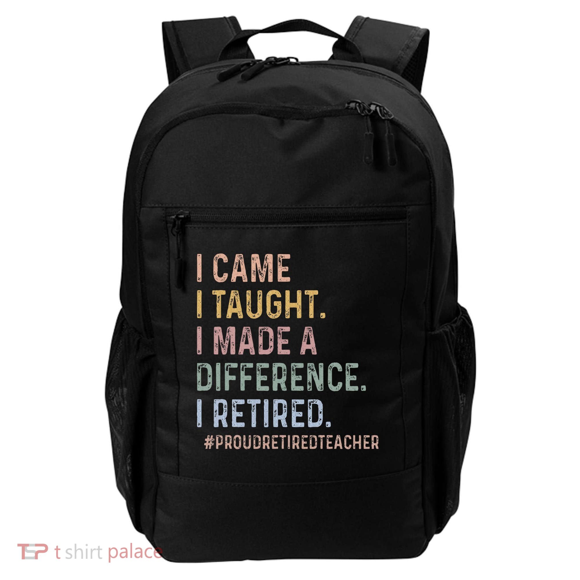 I Came I Taught I Made A Difference I Retired Teacher Backpack