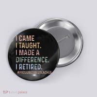 I Came I Taught I Made A Difference I Retired Teacher Button thumb 0