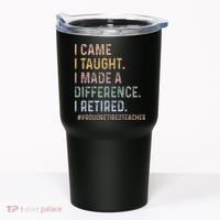 I Came I Taught I Made A Difference I Retired Teacher Tumbler thumb 0