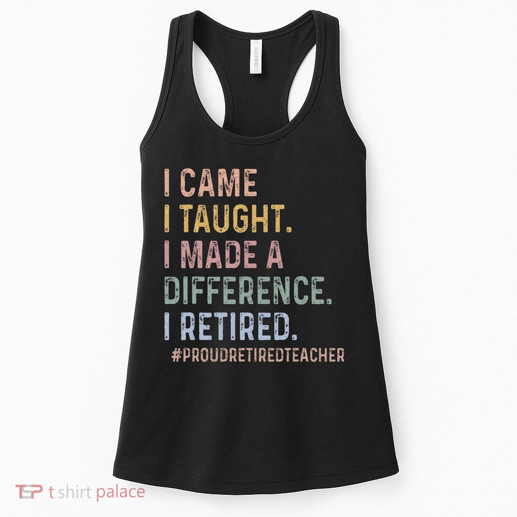 I Came I Taught I Made A Difference I Retired Teacher Women's Tank Top