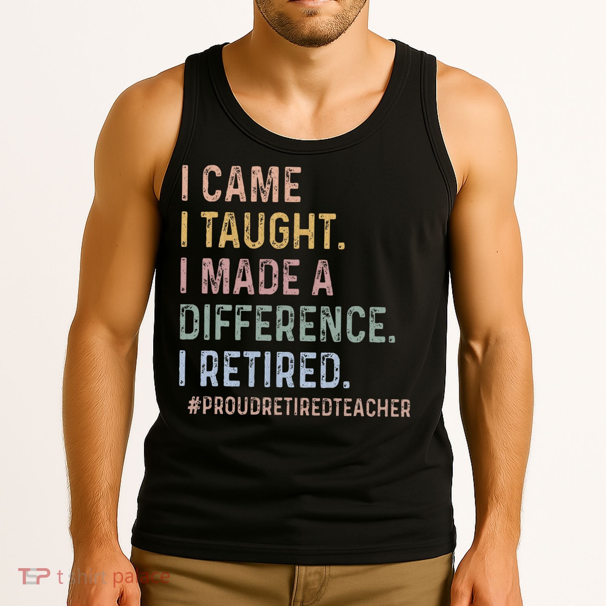 I Came I Taught I Made A Difference I Retired Teacher Tank Top