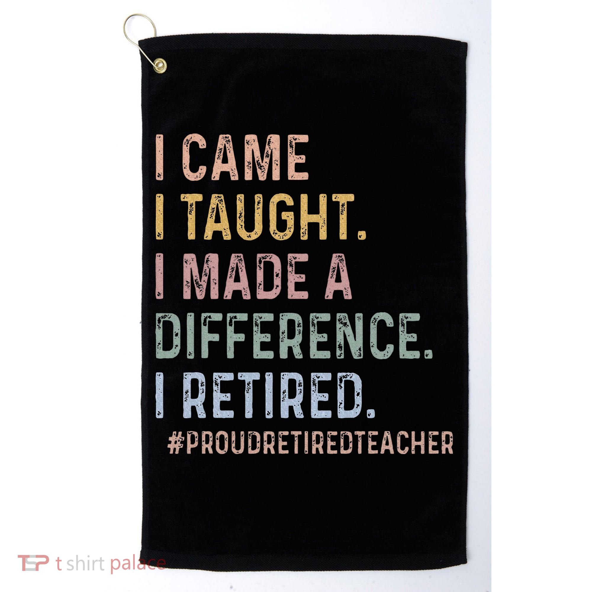 I Came I Taught I Made A Difference I Retired Teacher Golf Towel